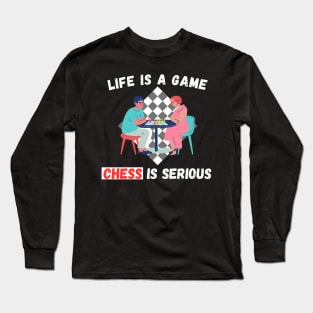 Life is a game, chess is serious Long Sleeve T-Shirt